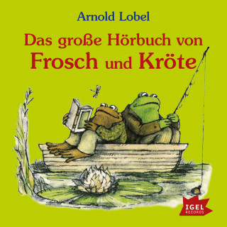 Arnold Lobel: Das große Hörbuch von Frosch und Kröte