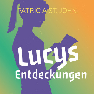 Patricia St. John: Lucys Entdeckungen