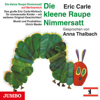 Eric Carle: Die kleene Raupe Nimmersatt. Berlinerisch