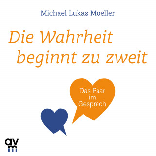 Michael Lukas Moeller: Die Wahrheit beginnt zu zweit