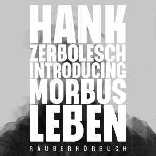 Hank Zerbolesch: Introducing Morbus Leben