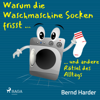 Bernd Harder: Warum die Waschmaschine Socken frisst ... ... und andere Rätsel des Alltags