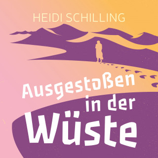 Heidi Schilling: Ausgestoßen in der Wüste