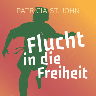 Patricia St. John: Flucht in die Freiheit