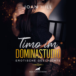 Joan Hill: Timo im Dominastudio | Erotik Audio Story | Erotisches Hörbuch