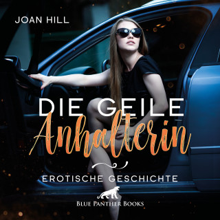 Joan Hill: Die geile Anhalterin | Erotik Audio Story | Erotisches Hörbuch