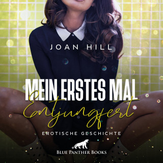 Joan Hill: Mein erstes Mal - entjungfert | Erotik Audio Story | Erotisches Hörbuch