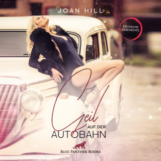 Joan Hill: Geil auf der Autobahn | Erotik Audio Story | Erotisches Hörbuch