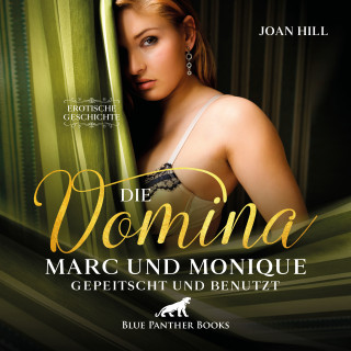 Joan Hill: Die Domina – Marc und Monique – gepeitscht und benutzt | Erotik Audio Story | Erotisches Hörbuch