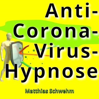 Matthias Schwehm: Anti-Corona-Virus-Hypnose