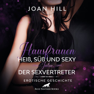 Joan Hill: Hausfrauen: Heiß, süß & sexy – Der Sexvertreter / Erotik Audio Story / Erotisches Hörbuch