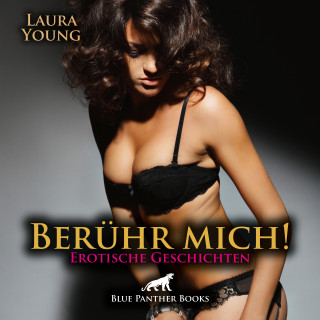 Laura Young: Berühr mich! Erotische Geschichten | Erotik Audio Story | Erotisches Hörbuch