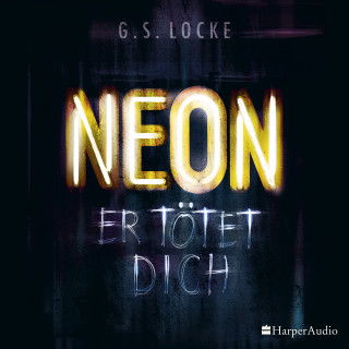 G. S. Locke: NEON - Er tötet dich (ungekürzt)