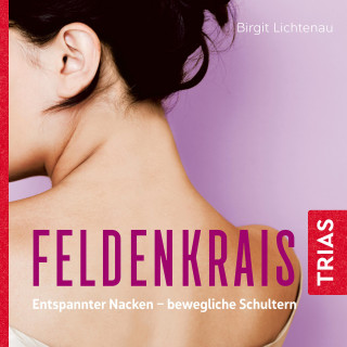 Birgit Lichtenau: Feldenkrais: Entspannter Nacken - bewegliche Schultern (Hörbuch)
