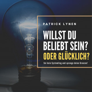 Patrick Lynen: Willst du beliebt sein? Oder glücklich?