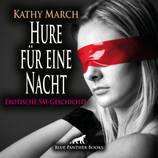 Kathy March: Hure für eine Nacht! Erotik Audio SM-Story | Erotisches SM-Hörbuch