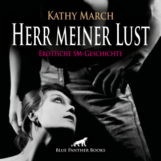 Kathy March: Herr meiner Lust | Erotik Audio SM-Story | Erotisches SM-Hörbuch