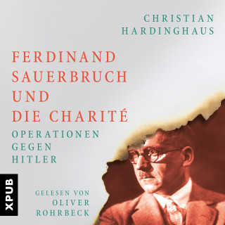 Dr. phil. Christian Hardinghaus: Ferdinand Sauerbruch und die Charité