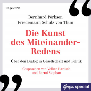 Bernhard Pörksen, Friedemann Schulz von Thun: Die Kunst des Miteinander-Redens - Ungekürzte Lesung