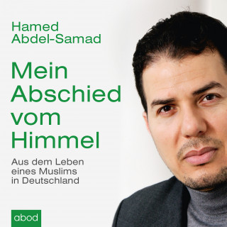 Hamed Abdel-Samad: Mein Abschied vom Himmel