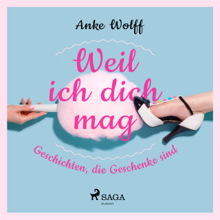 Anke Wolff: Weil ich dich mag - Geschichten, die Geschenke sind