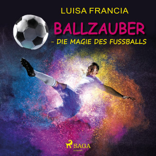 Luisa Francia: Ballzauber - Die Magie des Fußballs