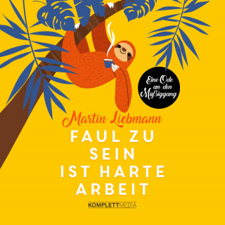 Martin Liebmann: Faul zu sein ist harte Arbeit