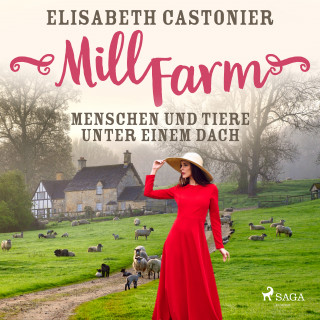 Elisabeth Castonier: Mill Farm - Menschen und Tiere unter einem Dach