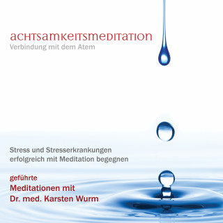 Dr. Karsten Wurm: Achtsamkeitsmeditation - Verbindung mit dem Atem
