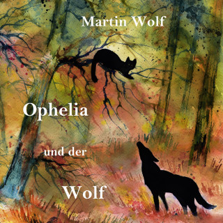 Martin Wolf: Ophelia und der Wolf