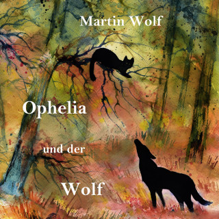 Martin Wolf: Ophelia und der Wolf