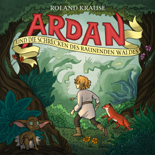 Roland Krause: Ardan und die Schrecken des raunenden Waldes