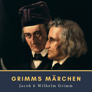 Jacob Grimm, Wilhelm Grimm: Grimms Märchen