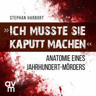 Stephan Harbort: "Ich musste sie kaputt machen"