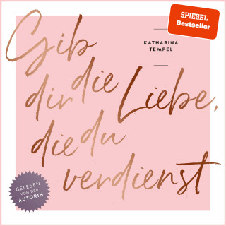 Katharina Tempel: Gib dir die Liebe, die du verdienst