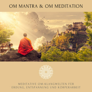 Abhamani Ajash, Lhamo Sarepa: OM Mantra / OM Meditation: Meditative OM-Klangwelten für Erdung, Entspannung und Körperarbeit