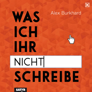 Alex Burkhard: Was ich ihr nicht schreibe