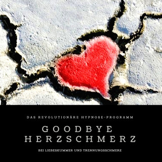 Patrick Lynen: Goodbye Herzschmerz: Das revolutionäre Hypnose-Programm bei Liebeskummer und Trennungsschmerz