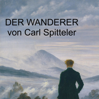 Carl Spitteler: Carl Spitteler - Der Wanderer