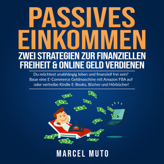 Marcel Muto: Passives Einkommen - Zwei Strategien zur Finanziellen Freiheit & Online Geld verdienen