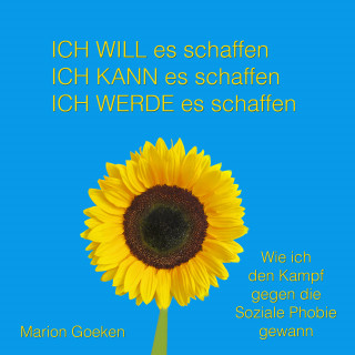 Marion Goeken: Ich will es schaffen. Ich kann es schaffen. Ich werde es schaffen.