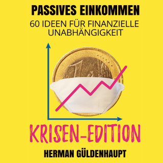 Herman Güldenhaupt: Passives Einkommen 60 Ideen für finanzielle Unabhängigkeit - Krisen-Edition