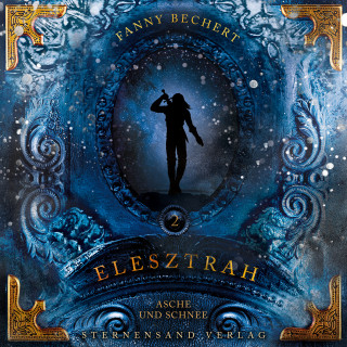 Fanny Bechert: Elesztrah (Band 2): Asche und Schnee