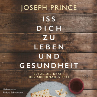 Joseph Prince: Iss dich zu Leben und Gesundheit