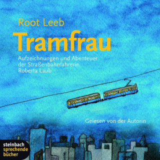 Root Leeb: Tramfrau - Aufzeichnungen und Abenteuer der Straßenbahnfahrerin Roberta Laub