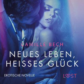 Camille Bech: Neues Leben, heißes Glück: Erotische Novelle