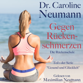 Dr. Caroline Neumann: Dr. Caroline Neumann: Gegen Rückenschmerzen. Die Rückenschule