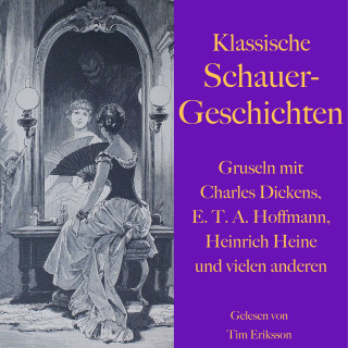 Friedrich Hebbel, Heinrich Heine, Alexander Puschkin, Charles Dickens: Klassische Schauergeschichten