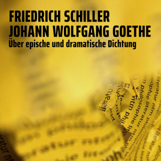 Friedrich Schiller, Johann Wolfgang Goethe: Über epische und dramatische Dichtung
