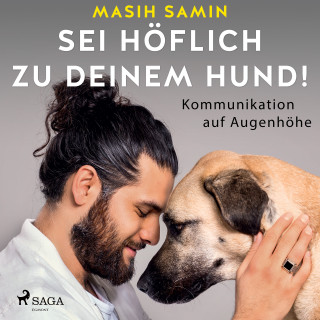 Masih Samin: Sei höflich zu deinem Hund! Kommunikation auf Augenhöhe